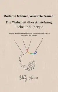 Moderne Männer, verwirrte Frauen - Debby Amore