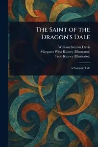 The Saint of the Dragon's Dale - Davis William Stearns