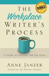 The Workplace Writer's Process - Anne Janzer H