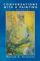 Conversations with a Painting - Donald E. Grayston