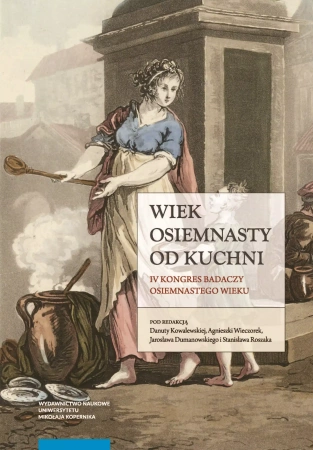 Wiek osiemnasty od kuchni. IV Kongres Badaczy Osiemnastego Wieku - praca zbiorowa