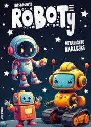 Kolorowanka z naklejkami - Niesamowite roboty - praca zbiorowa