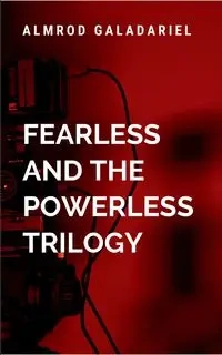 The Fearless and The Powerless Trilogy - Galadariel A