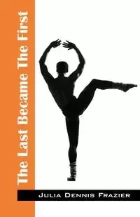 The Last Became The First - Julia Dennis Frazier