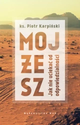 Mojżesz. Jak nie uciekać od odpowiedzialności - ks.Piotr Karpiński