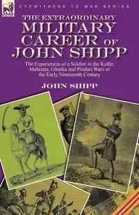 The Extraordinary Military Career of John Shipp - John Shipp