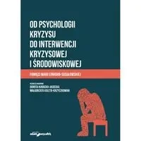 Od psychologii kryzysu do interwencji kryzysowej.. - Dorota Małgorzata Kubacka-Jasiecka Kuleta-Krzyszk
