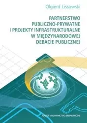 Partnerstwo publiczno- prywatne i projekty infrastrukturalne w międzynarodowej debacie publicznej - Olgierd Lissowski