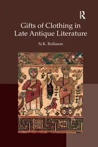 Gifts of Clothing in Late Antique Literature - Nikki Rollason