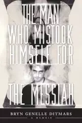 The Man Who Mistook Himself For The Messiah - Ditmars Bryn Genelle