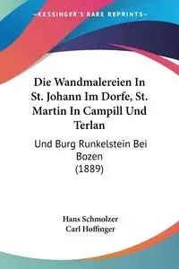 Die Wandmalereien In St. Johann Im Dorfe, St. Martin In Campill Und Terlan - Hans Schmolzer