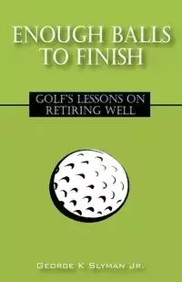 Enough Balls to Finish - George K. Slyman Jr.