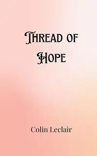 Thread of Hope - Colin Leclair