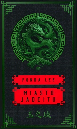 Saga o Zielonych Kościach: T1 Miasto jadeitu - Fonda Lee