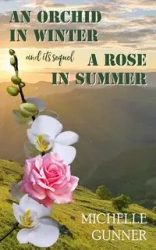 An Orchid in Winter and it's sequel A Rose in Summer - Michelle Gunner