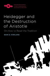 Heidegger and the Destruction of Aristotle - Sean D. Kirkland
