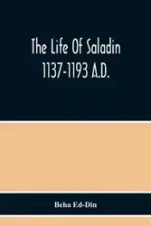 The Life Of Saladin 1137-1193 A.D. - Ed-Din Beha