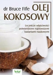 Olej kokosowy. Lecznicze właściwości potwierdzone - dr Bruce Fife