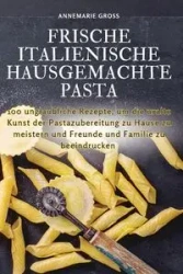FRISCHE ITALIENISCHE HAUSGEMACHTE PASTA - Annemarie Groß