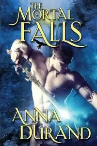 The Mortal Falls - Anna Durand