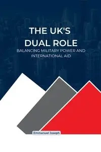 The UK's Dual Role, Balancing Military Power and International Aid - Joseph