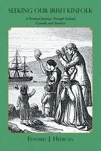 Seeking Our Irish Kinfolk - Edward J. Hedican