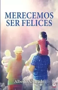Merecemos ser felices - Alberto Alvarado