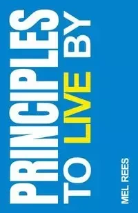 Principles to Live By - Mel Rees