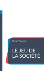 Le Jeu de la Société - Palermini Florian