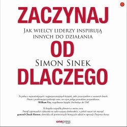 audiobook Zaczynaj od DLACZEGO. Jak wielcy liderzy inspirują innych do działania - Simon Sinek