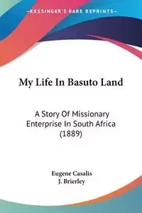 My Life In Basuto Land - Eugene Casalis