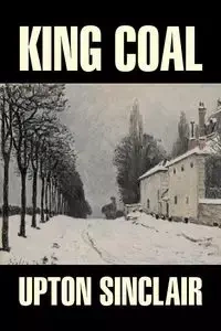 King Coal by Upton Sinclair, Fiction, Classics, Literary - Sinclair Upton