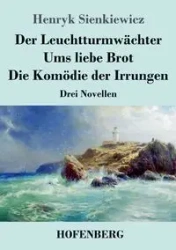 Der Leuchtturmwächter / Ums liebe Brot / Die Komödie der Irrungen - Henryk Sienkiewicz