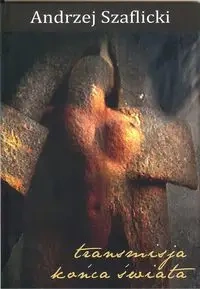 Transmisja końca świata - Andrzej Szaflicki