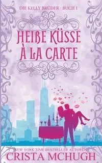 Heiße Küsse à la carte - Crista McHugh
