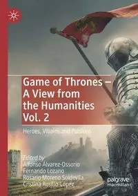 Game of Thrones - A View from the Humanities Vol. 2 - Álvarez-Ossorio Alfonso