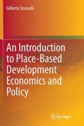 An Introduction to Place-Based Development Economics and Policy - Gilberto Seravalli