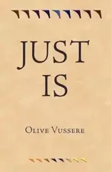 Just Is - Olive Vussere