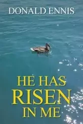 He Has Risen In Me - Donald Ennis