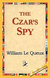 The Czar's Spy - Le William Queux