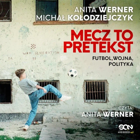 audiobook Mecz to pretekst. Futbol, wojna, polityka - Michał Kołodziejczyk, Anita Werner