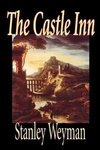 The Castle Inn by Stanley Weyman, Fiction, Classics, Literary, Historical - Stanley Weyman