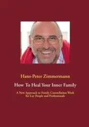 How To Heal Your Inner Family - Zimmermann Hans-Peter