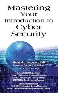 Mastering Your Introduction to Cyber Security - Michael C. Redmond PHD Dr.