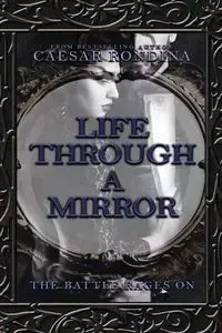 Life Through a Mirror - the Battle Rages On - Rondina Caesar