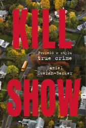 eBook Kill Show : Powieść w stylu true crime - Daniel Sweren-Becker mobi epub