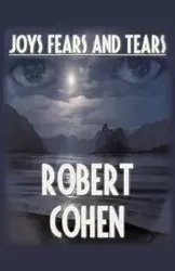 Joys, Fears, And Tears - Robert Elliott Cohen