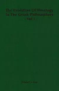 The Evolution of Theology in the Greek Philosophers - Vol I - Edward Caird