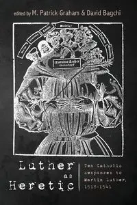 Luther as Heretic - Graham M. Patrick