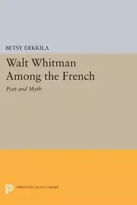 Walt Whitman Among the French - Betsy Erkkila
